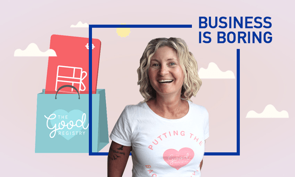 Business is Boring: How The Good Registry is helping give better gifts